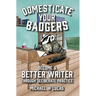 Domesticate Your Badgers: Become a Better Writer through Deliberate Practice