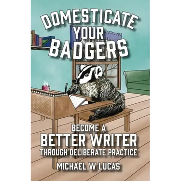 Domesticate Your Badgers: Become a Better Writer through Deliberate Practice