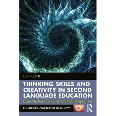 Thinking Skills and Creativity in Second Language Education: Case Studies from International Perspectives