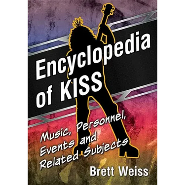 Encyclopedia of Kiss: Music, Personnel, Events and Related Subjects