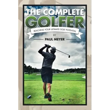 The Complete Golfer: Reaching Your Ultimate Golf Potential