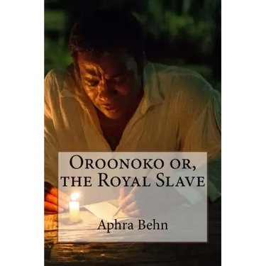 Oroonoko or, the Royal Slave Aphra Behn
