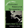 Thinking About Cultural Resource Management: Essays from the Edge