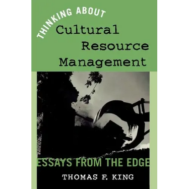 Thinking About Cultural Resource Management: Essays from the Edge