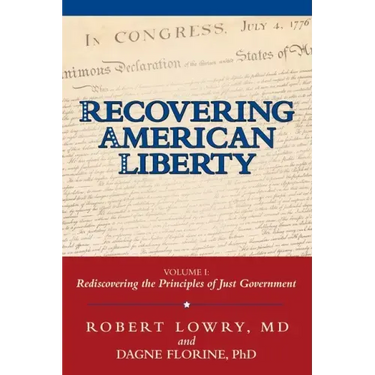Recovering American Liberty: Volume 1: Rediscovering the Principles of Just Government