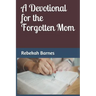 A Devotional for the Forgotten Mom