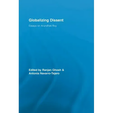 Globalizing Dissent: Essays on Arundhati Roy