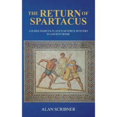 The Return of Spartacus: A Judge Marcus Flavius Severus Mystery in Ancient Rome