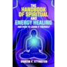 The Handbook of Spiritual and Energy Healing: And How to Learn it Yourself