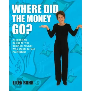 Where Did the Money Go?: Accounting Basics for the Business Owner Who Wants to Get Profitable