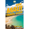 Mini Maui Travel Guide: 7 Quick Steps to Experience the Island of Maui in Hawaii to the Fullest