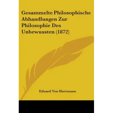 Gesammelte Philosophische Abhandlungen Zur Philosophie Des Unbewussten (1872)