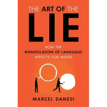 The Art of the Lie: How the Manipulation of Language Affects Our Minds