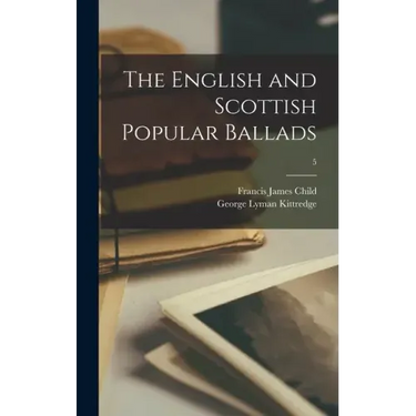 The English and Scottish Popular Ballads; 5