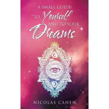 A Small Guide to Yourself and to Your Dreams