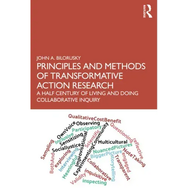 Principles and Methods of Transformative Action Research: A Half Century of Living and Doing Collaborative Inquiry