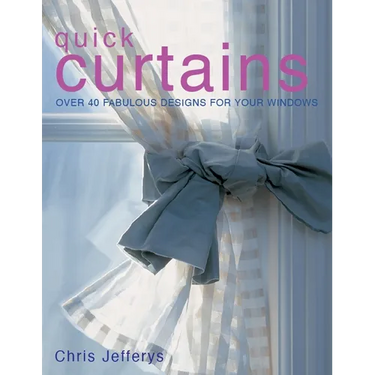 Quick Curtains: Over 40 Fabulous Designs for Your Windows