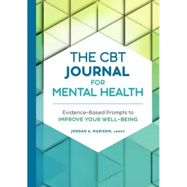 The CBT Journal for Mental Health: Evidence-Based Prompts to Improve Your Well-Being