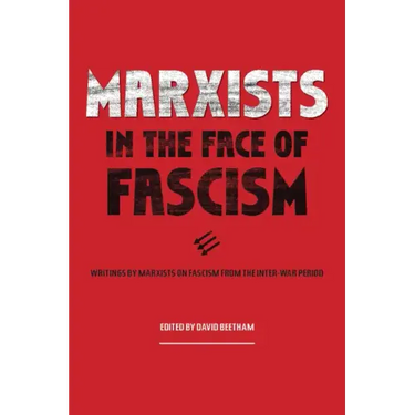 Marxists in the Face of Fascism: Writings by Marxists on Fascism from the Inter-War Period