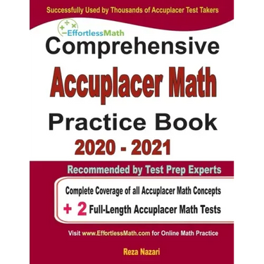 Comprehensive Accuplacer Math Practice Book 2020 - 2021: Complete Coverage of all Accuplacer Math Concepts + 2 Full-Length Accuplacer Math Tests