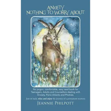 Anxiety, Nothing to Worry about: No Jargon, Comfortable, Easy Read Book for Teenagers, Adults and Counsellors Dealing with Anxiety, Panic Attacks and