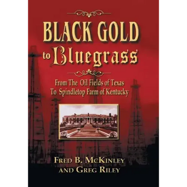 Black Gold to Bluegrass: From the Oil Fields of Texas to Spindletop Farm of Kentucky