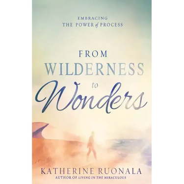 From Wilderness to Wonders: Embracing the Power of Process