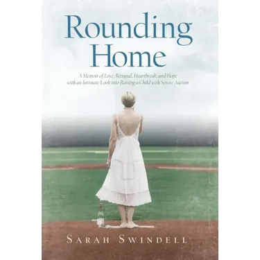 Rounding Home: A Memoir of Love, Betrayal, Heartbreak, and Hope with an Intimate Look into Raising a Child with Severe Autism
