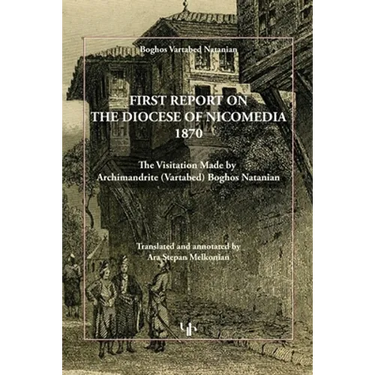 First Report on the Diocese of Nicomedia 1870: The Visitation Made by Archimandrite (Vartabed) Boghos Natanian
