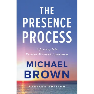 The Presence Process: A Journey Into Present Moment Awareness