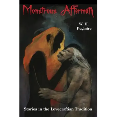 Monstrous Aftermath: Stories in the Lovecraftian Tradition