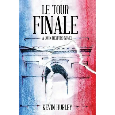 Le Tour Finale: A John Rexford Novel