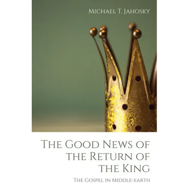 The Good News of the Return of the King: The Gospel in Middle-Earth