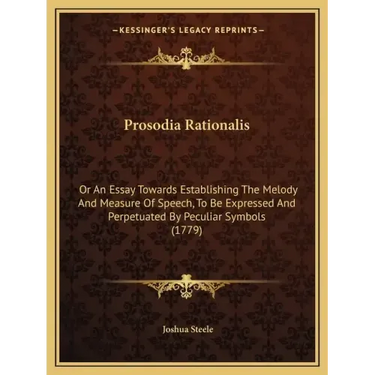 Prosodia Rationalis: Or An Essay Towards Establishing The Melody And Measure Of Speech, To Be Expressed And Perpetuated By Peculiar Symbols (1779)