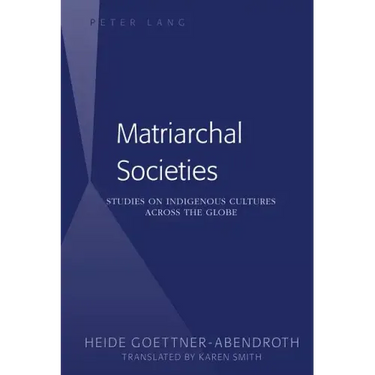 Matriarchal Societies: Studies on Indigenous Cultures Across the Globe