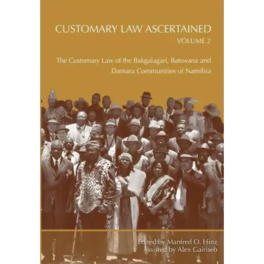 Customary Law Ascertained Volume 2. The Customary Law of the Bakgalagari, Batswana and Damara Communities of Namibia