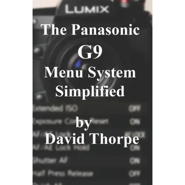 The Panasonic G9 Menu System Simplified