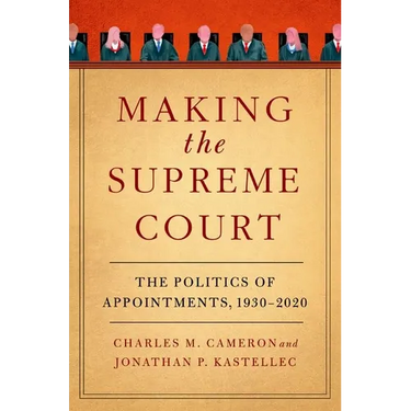 Making the Supreme Court: The Politics of Appointments, 1930-2020