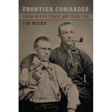 Frontier Comrades: From the Fur Trade to the Ford Car