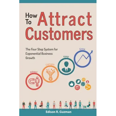 How To Attract Customers: The Four Step System for Exponential Business Growth