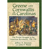 Greene and Cornwallis in the Carolinas: The Pivotal Struggle in the American Revolution, 1780-1781