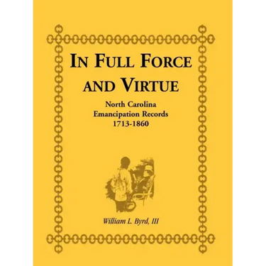 In Full Force and Virtue: North Carolina Emancipation Records, 1713-1860