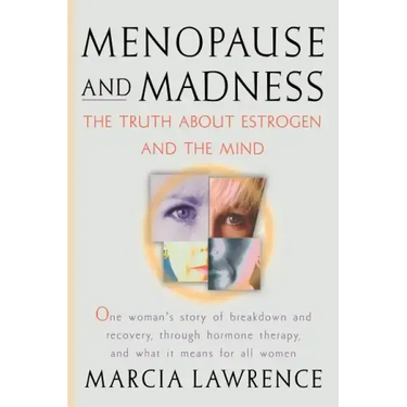 Menopause and Madness: The Truth About Estrogen And The Mind