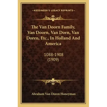 The Van Doorn Family, Van Doorn, Van Dorn, Van Doren, Etc., In Holland And America: 1088-1908 (1909)