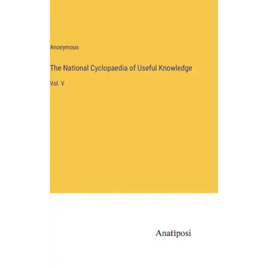 The National Cyclopaedia of Useful Knowledge: Vol. V