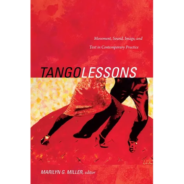 Tango Lessons: Movement, Sound, Image, and Text in Contemporary Practice