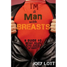 I'm a Man with Breasts (Gynecomastia): A Guide to What Helps, What Hurts, and th