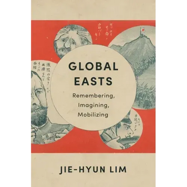Global Easts: Remembering, Imagining, Mobilizing