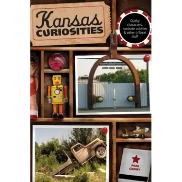 Kansas Curiosities: Quirky Characters, Roadside Oddities & Other Offbeat Stuff