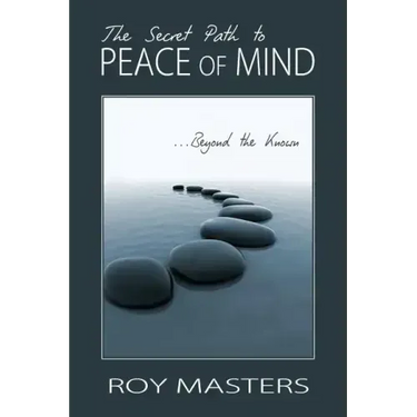 The Secret Path to Peace of Mind: Beyond the Known